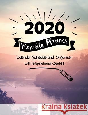 2020 Monthly Planner: Calendar Schedule and Organizer with Inspirational Quotes Journals and Notebooks 9781541966581 Journals & Notebooks