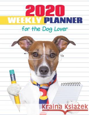 2020 Weekly Planner for the Dog Lover Journals and Notebooks 9781541966642 Journals & Notebooks