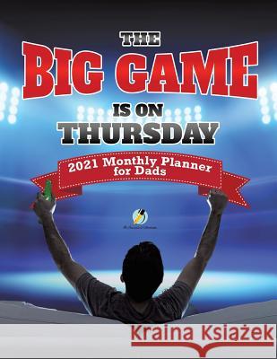 The Big Game Is On Thursday: 2021 Monthly Planner for Dads Journals and Notebooks 9781541966680 Journals & Notebooks