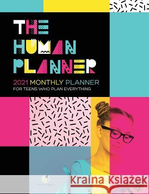 The Human Planner: 2021 Monthly Planner for Teens Who Plan Everything Journals and Notebooks 9781541966710 Journals & Notebooks