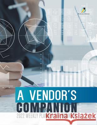 A Vendor's Companion: 2022 Weekly Planner for Business Journals and Notebooks 9781541966857 Journals & Notebooks