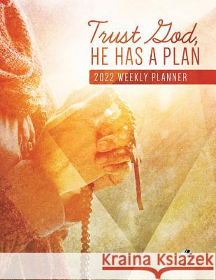 Trust God, He Has A Plan: 2022 Weekly Planner Journals and Notebooks 9781541966871 Journals & Notebooks