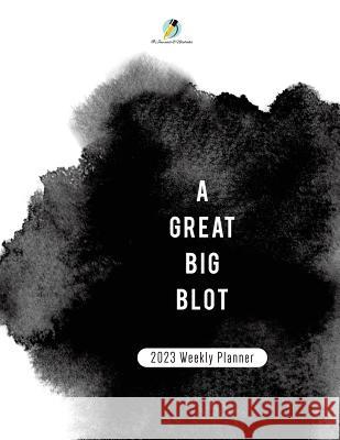 A Great BIg Blot: 2023 Weekly Planner Journals and Notebooks 9781541967014 Journals & Notebooks