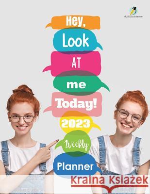 Hey, Look At Me Today! 2023 Weekly Planner Journals and Notebooks 9781541967045 Journals & Notebooks