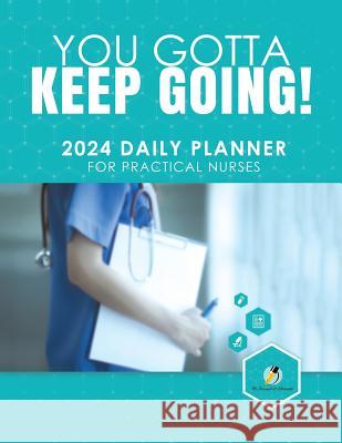 You Gotta Keep Going! 2024 Daily Planner for Practical Nurses Journals and Notebooks 9781541967083 Journals & Notebooks