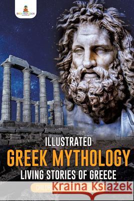 Illustrated Greek Mythology: Living Stories of Greece Children's European History Baby Professor 9781541968660 Baby Professor