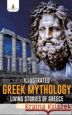 Illustrated Greek Mythology: Living Stories of Greece Children's European History Baby Professor 9781541968691 Baby Professor