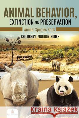 Animal Behavior, Extinction and Preservation: Animal Species Book Children's Zoology Books Baby Professor 9781541968783 Baby Professor