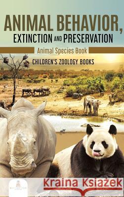 Animal Behavior, Extinction and Preservation: Animal Species Book Children's Zoology Books Baby Professor 9781541968820 Baby Professor