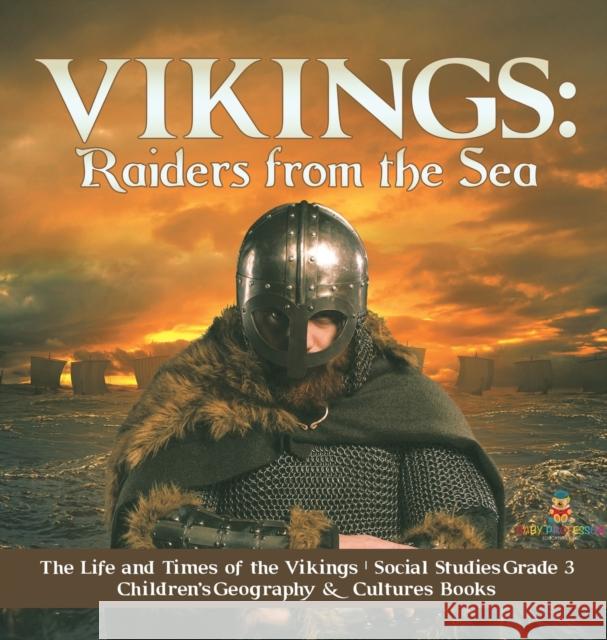 Vikings: Raiders from the Sea The Life and Times of the Vikings Social Studies Grade 3 Children's Geography & Cultures Books Baby Professor 9781541974609 Baby Professor