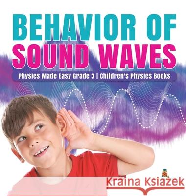Behavior of Sound Waves Physics Made Easy Grade 3 Children's Physics Books Baby Professor 9781541974821 Baby Professor