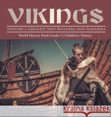 Vikings: History's Greatest Ship Builders and Seafarers World History Book Grade 3 Children's History Baby Professor 9781541974906 Baby Professor