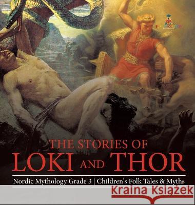 The Stories of Loki and Thor Nordic Mythology Grade 3 Children's Folk Tales & Myths Baby Professor 9781541974944 Baby Professor