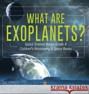 What Are Exoplanets? Space Science Books Grade 4 Children's Astronomy & Space Books Baby Professor 9781541975552 Baby Professor