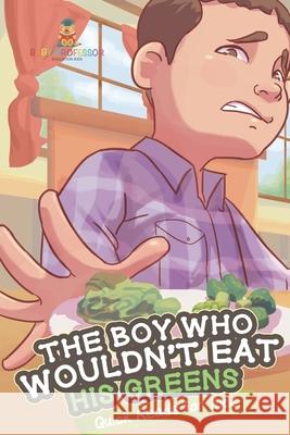 The Boy Who Wouldn't Eat His Greens Quick Reads for Kids Baby Professor 9781541977563 Baby Professor