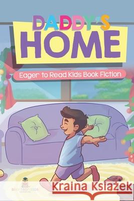 Daddy's Home Eager to Read Kids Book Fiction Baby Professor 9781541977570 Baby Professor