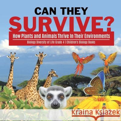 Can They Survive?: How Plants and Animals Thrive In Their Environments Biology Diversity of Life Grade 4 Children's Biology Books Baby Professor 9781541978164 Baby Professor