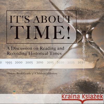 It's About Time!: A Discussion on Reading and Recording Historical Times History Book Grade 3 Children's History Baby Professor 9781541978591 Baby Professor