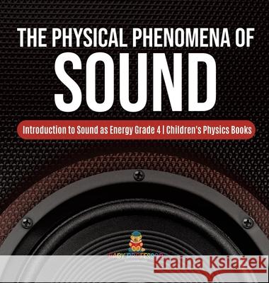 The Physical Phenomena of Sound Introduction to Sound as Energy Grade 4 Children's Physics Books Baby Professor 9781541979413 Baby Professor
