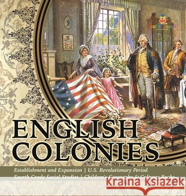 English Colonies Establishment and Expansion U.S. Revolutionary Period Fourth Grade Social Studies Children's Geography & Cultures Books Baby Professor 9781541979758 Baby Professor