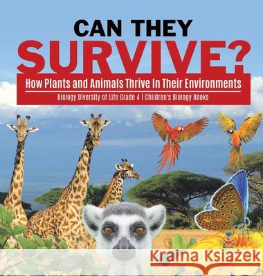 Can They Survive?: How Plants and Animals Thrive In Their Environments Biology Diversity of Life Grade 4 Children's Biology Books Baby Professor 9781541980006 Baby Professor