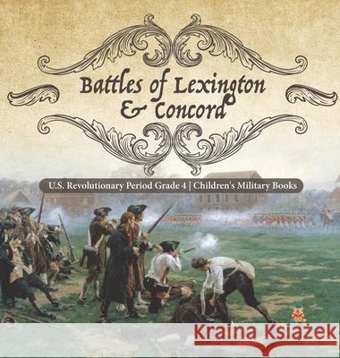 Battles of Lexington & Concord U.S. Revolutionary Period Grade 4 Children's Military Books Baby Professor 9781541980129 Baby Professor