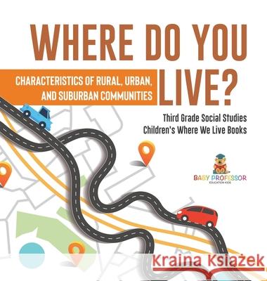 Where Do You Live? Characteristics of Rural, Urban, and Suburban Communities Third Grade Social Studies Children's Where We Live Books Baby Professor 9781541980785 Baby Professor