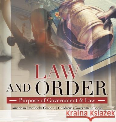 Law and Order: Purpose of Government & Law American Law Books Grade 3 Children's Government Books Universal Politics 9781541980808 Universal Politics