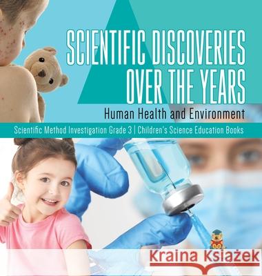 Scientific Discoveries Over the Years: Human Health and Environment Scientific Method Investigation Grade 3 Children's Science Education Books Baby Professor 9781541980976 Baby Professor