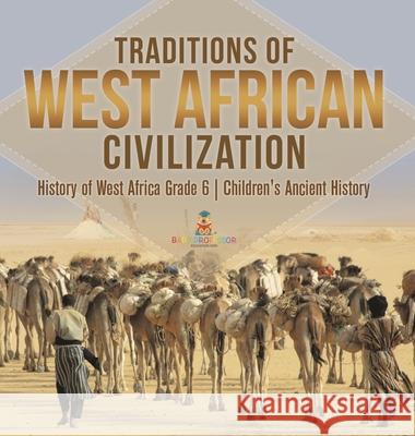 Traditions of West African Civilization History of West Africa Grade 6 Children's Ancient History Baby Professor 9781541984530 Baby Professor