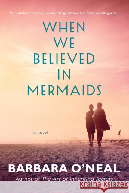 When We Believed in Mermaids: A Novel Barbara O'Neal 9781542004527 Amazon Publishing
