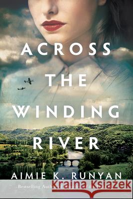 Across the Winding River Aimie K. Runyan 9781542004756 Lake Union Publishing