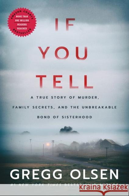If You Tell: A True Story of Murder, Family Secrets, and the Unbreakable Bond of Sisterhood Gregg Olsen 9781542005227 Amazon Publishing
