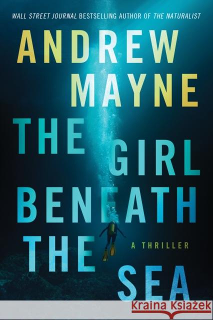 The Girl Beneath the Sea: A Thriller Andrew Mayne 9781542009577 Amazon Publishing