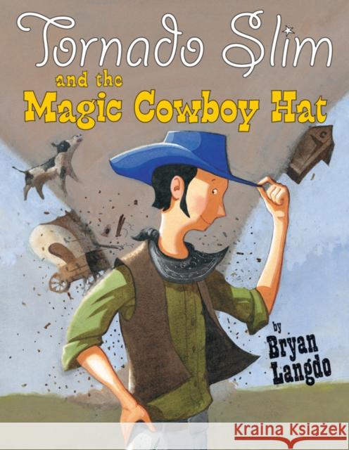 Tornado Slim and the Magic Cowboy Hat Bryan Langdo Bryan Langdo 9781542015431 Two Lions