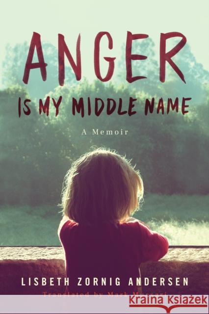 Anger Is My Middle Name: A Memoir Zornig Andersen, Lisbeth 9781542015899 Amazon Publishing