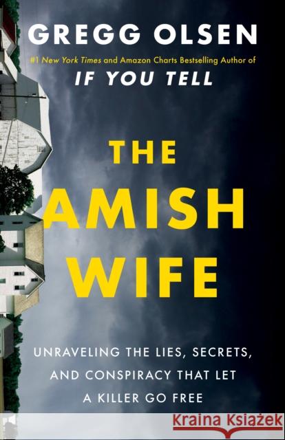The Amish Wife: Unraveling the Lies, Secrets, and Conspiracy That Let a Killer Go Free Olsen, Gregg 9781542016506
