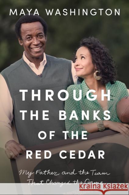 Through the Banks of the Red Cedar: My Father and the Team That Changed the Game Maya Washington 9781542016667 Amazon Publishing