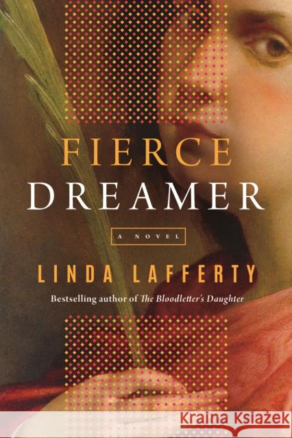 Fierce Dreamer: A Novel Linda Lafferty 9781542017626