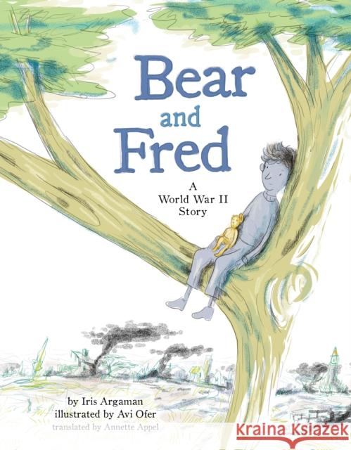 Bear and Fred: A World War II Story Iris Argaman Avi Ofer Annette Appel 9781542018210 Amazon Crossing Kids