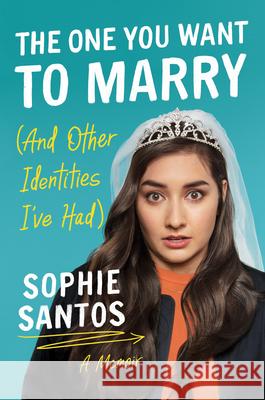 The One You Want to Marry (And Other Identities I've Had): A Memoir Sophie Santos 9781542020404 Topple Books & Little a