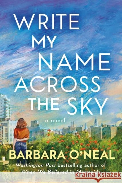 Write My Name Across the Sky: A Novel Barbara O'Neal 9781542021647 Amazon Publishing