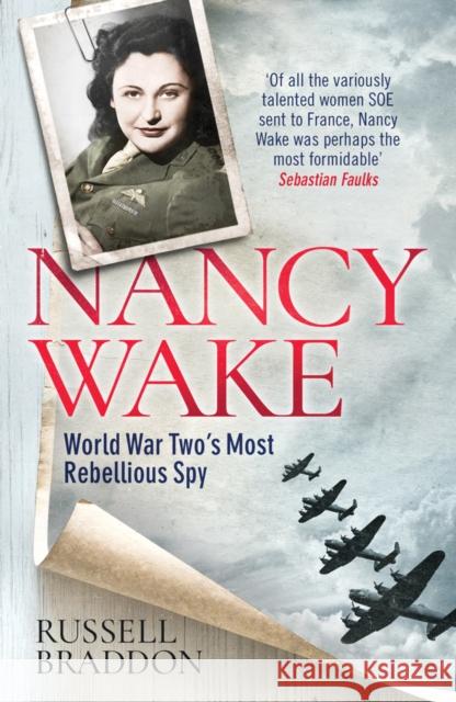 Nancy Wake: World War Two’s Most Rebellious Spy Russell Braddon 9781542021661