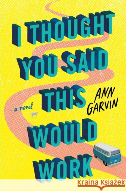 I Thought You Said This Would Work: A Novel Ann Garvin 9781542022330 Amazon Publishing