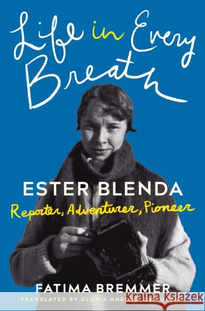 Life in Every Breath: Ester Blenda: Reporter, Adventurer, Pioneer Fatima Bremmer 9781542026277 Amazon Crossing