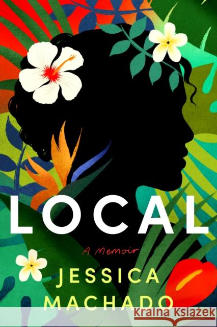 Local: A Memoir Machado, Jessica 9781542027328 Amazon Publishing