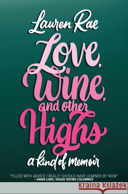 Love, Wine, and Other Highs: A Kind Of Memoir Lauren Rae 9781542032360