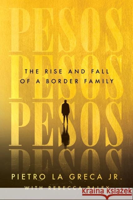 Pesos: The Rise and Fall of a Border Family Pietro L 9781542033442