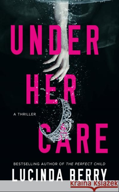 Under Her Care: A Thriller Lucinda Berry 9781542035460