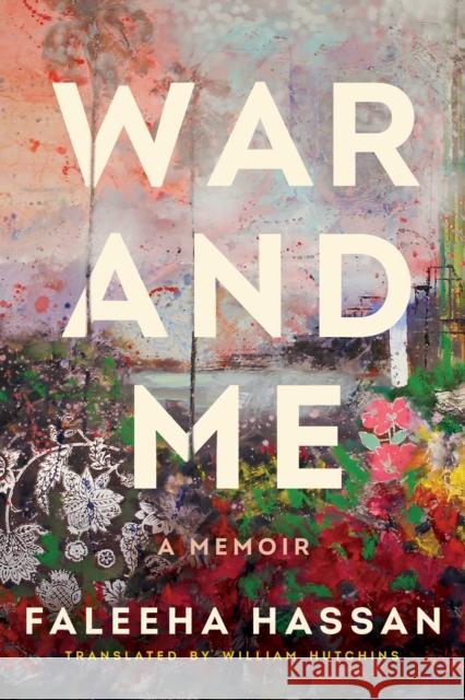 War and Me: A Memoir Faleeha Hassan William Hutchins 9781542036177 Amazon Publishing